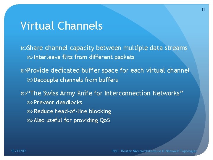 11 Virtual Channels Share channel capacity between multiple data streams Interleave flits from different