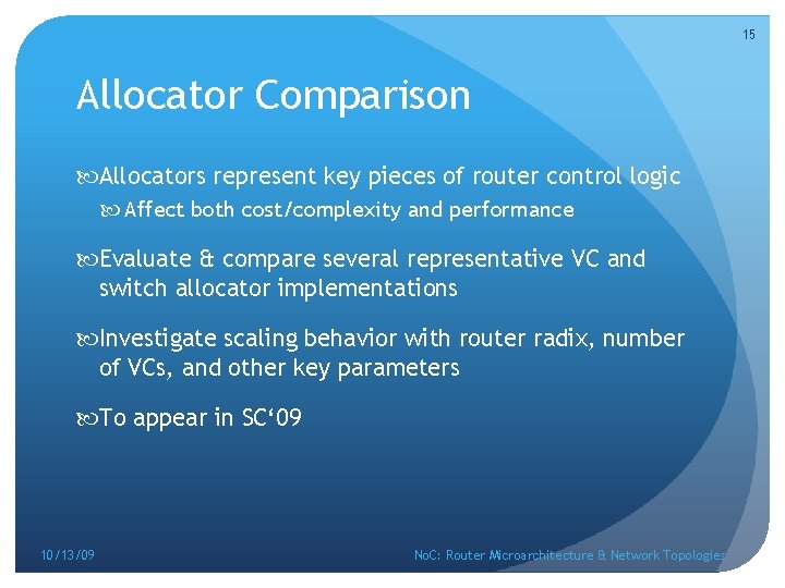 15 Allocator Comparison Allocators represent key pieces of router control logic Affect both cost/complexity