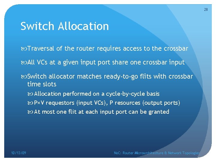 28 Switch Allocation Traversal of the router requires access to the crossbar All VCs