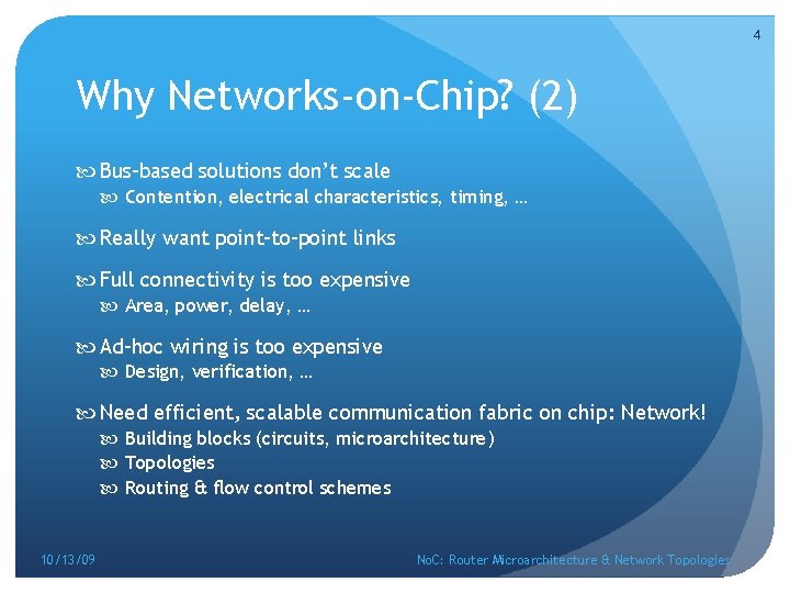 4 Why Networks-on-Chip? (2) Bus-based solutions don’t scale Contention, electrical characteristics, timing, … Really