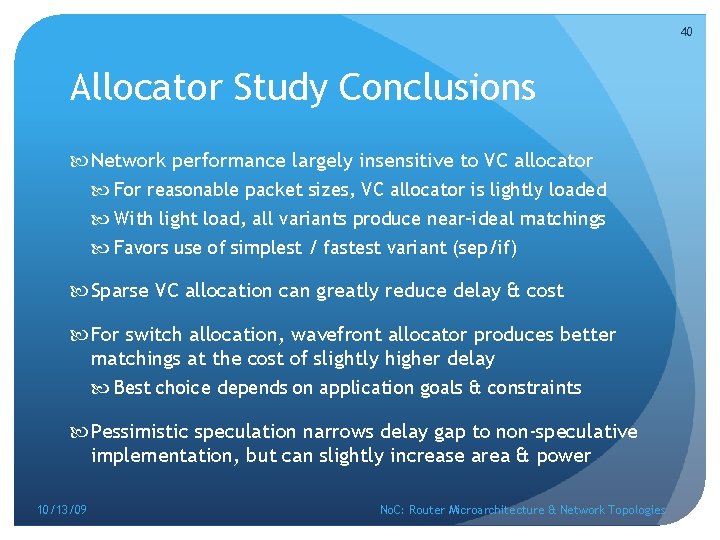 40 Allocator Study Conclusions Network performance largely insensitive to VC allocator For reasonable packet