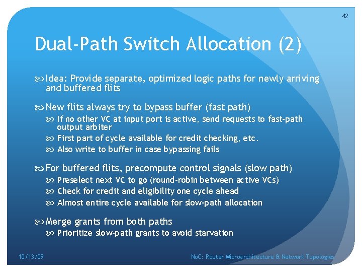 42 Dual-Path Switch Allocation (2) Idea: Provide separate, optimized logic paths for newly arriving