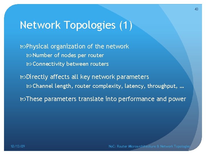43 Network Topologies (1) Physical organization of the network Number of nodes per router