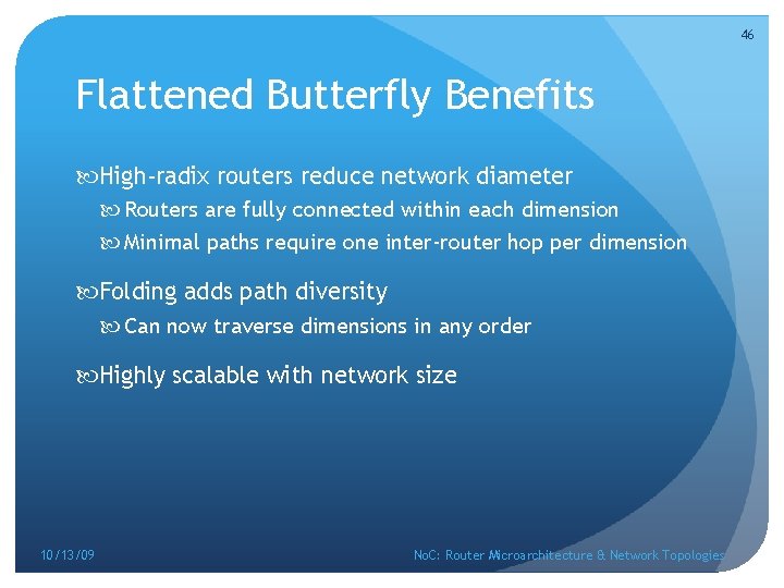 46 Flattened Butterfly Benefits High-radix routers reduce network diameter Routers are fully connected within