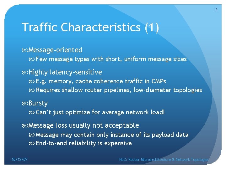 8 Traffic Characteristics (1) Message-oriented Few message types with short, uniform message sizes Highly