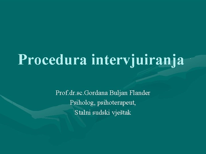 Procedura intervjuiranja Prof. dr. sc. Gordana Buljan Flander Psiholog, psihoterapeut, Stalni sudski vještak 