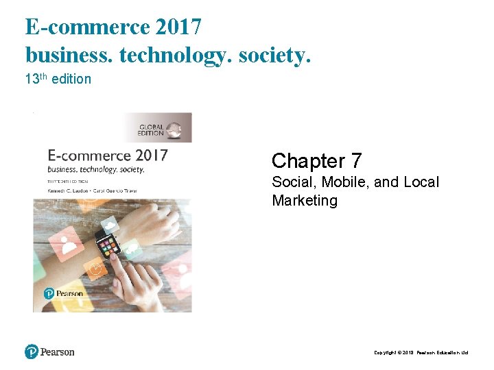 E-commerce 2017 business. technology. society. 13 th edition Chapter 7 Social, Mobile, and Local