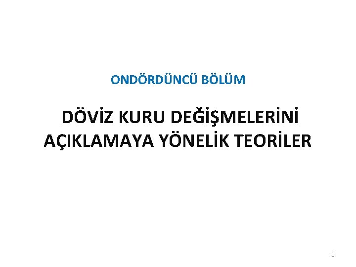 ONDÖRDÜNCÜ BÖLÜM DÖVİZ KURU DEĞİŞMELERİNİ AÇIKLAMAYA YÖNELİK TEORİLER 1 