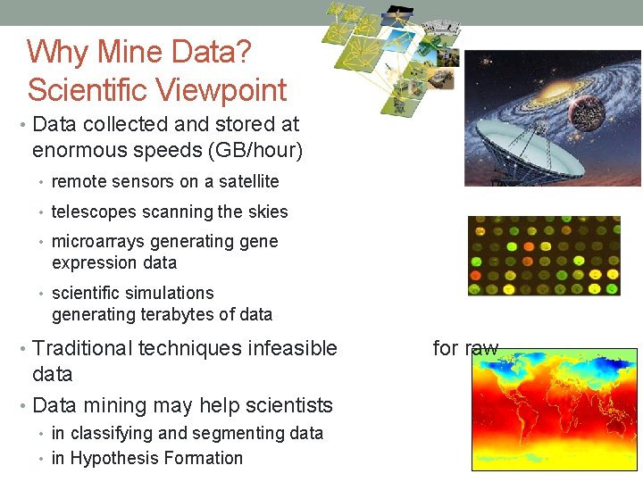 Why Mine Data? Scientific Viewpoint • Data collected and stored at enormous speeds (GB/hour)