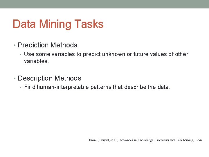 Data Mining Tasks • Prediction Methods • Use some variables to predict unknown or