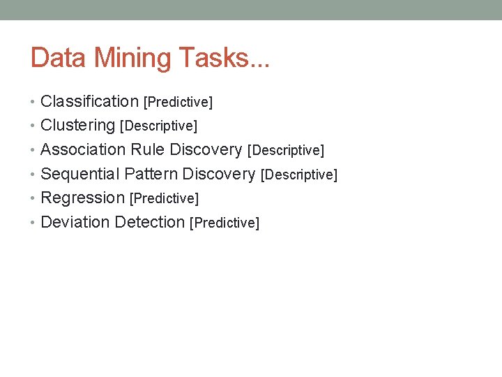 Data Mining Tasks. . . • Classification [Predictive] • Clustering [Descriptive] • Association Rule