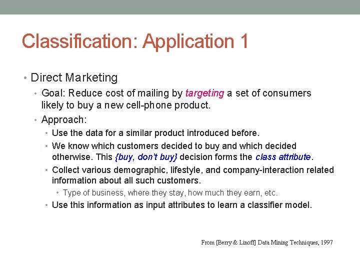 Classification: Application 1 • Direct Marketing • Goal: Reduce cost of mailing by targeting