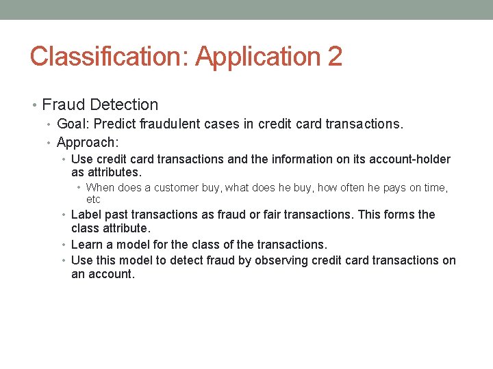 Classification: Application 2 • Fraud Detection • Goal: Predict fraudulent cases in credit card