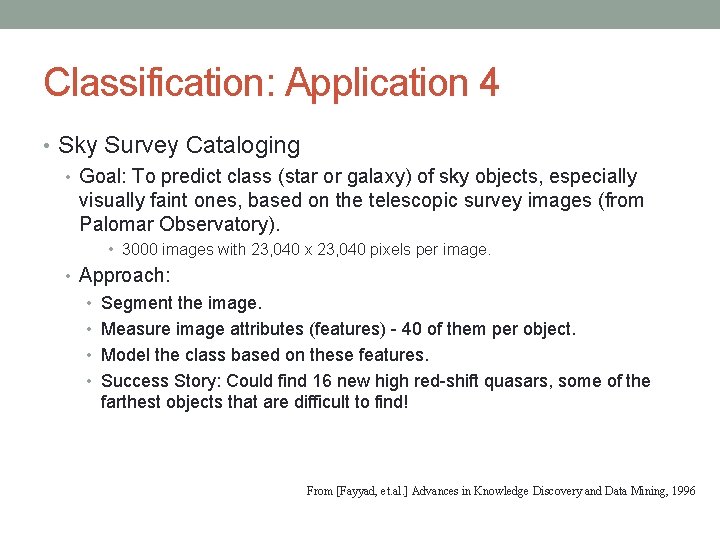 Classification: Application 4 • Sky Survey Cataloging • Goal: To predict class (star or