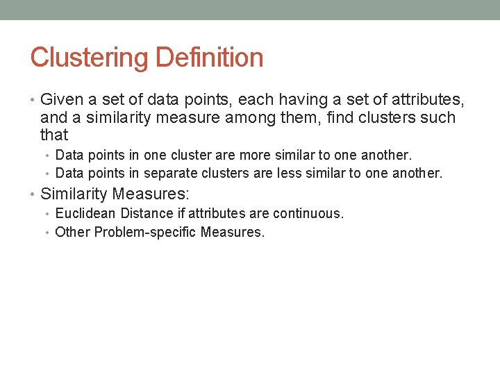 Clustering Definition • Given a set of data points, each having a set of