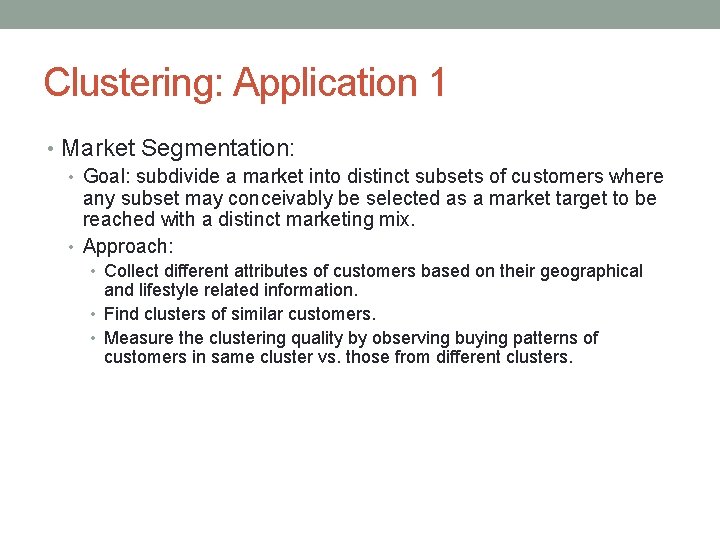Clustering: Application 1 • Market Segmentation: • Goal: subdivide a market into distinct subsets
