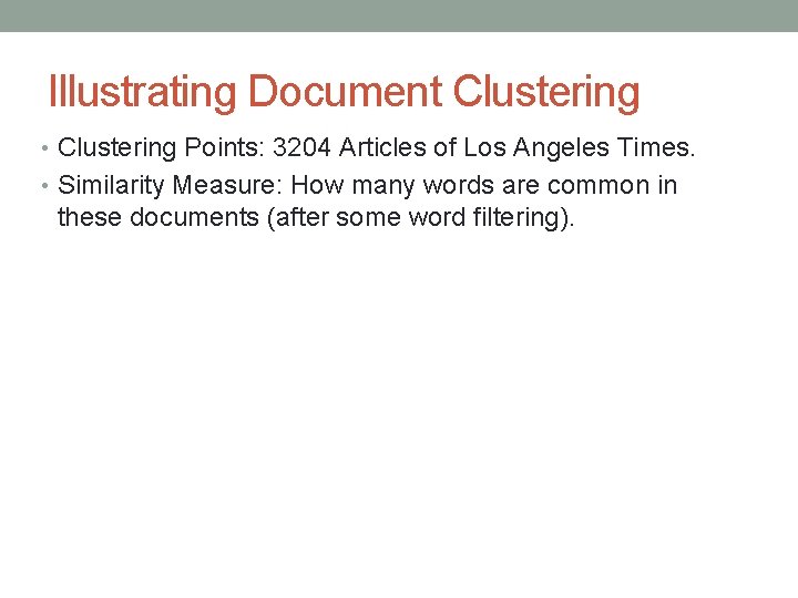 Illustrating Document Clustering • Clustering Points: 3204 Articles of Los Angeles Times. • Similarity