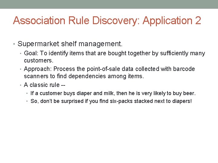 Association Rule Discovery: Application 2 • Supermarket shelf management. • Goal: To identify items