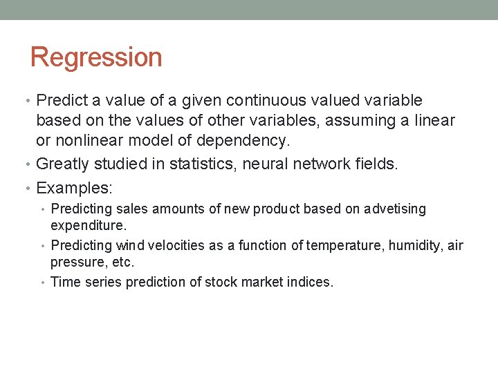 Regression • Predict a value of a given continuous valued variable based on the