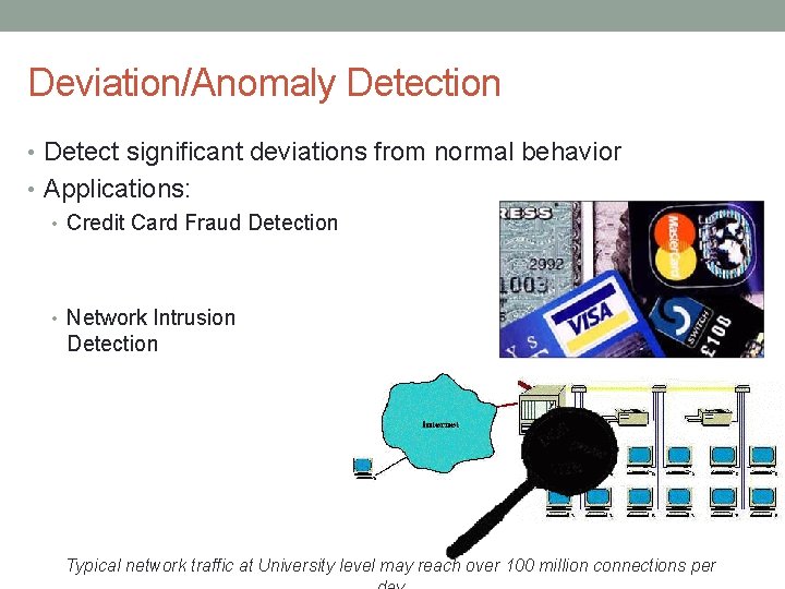 Deviation/Anomaly Detection • Detect significant deviations from normal behavior • Applications: • Credit Card