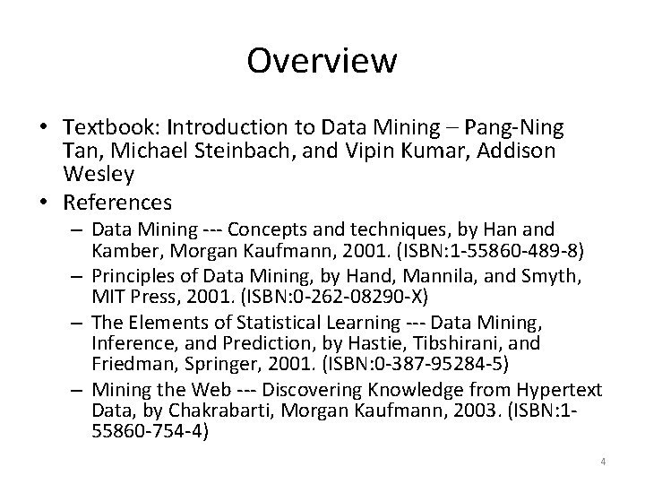 Overview • Textbook: Introduction to Data Mining – Pang-Ning Tan, Michael Steinbach, and Vipin