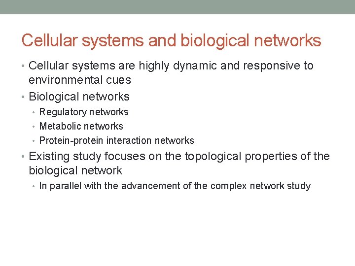 Cellular systems and biological networks • Cellular systems are highly dynamic and responsive to