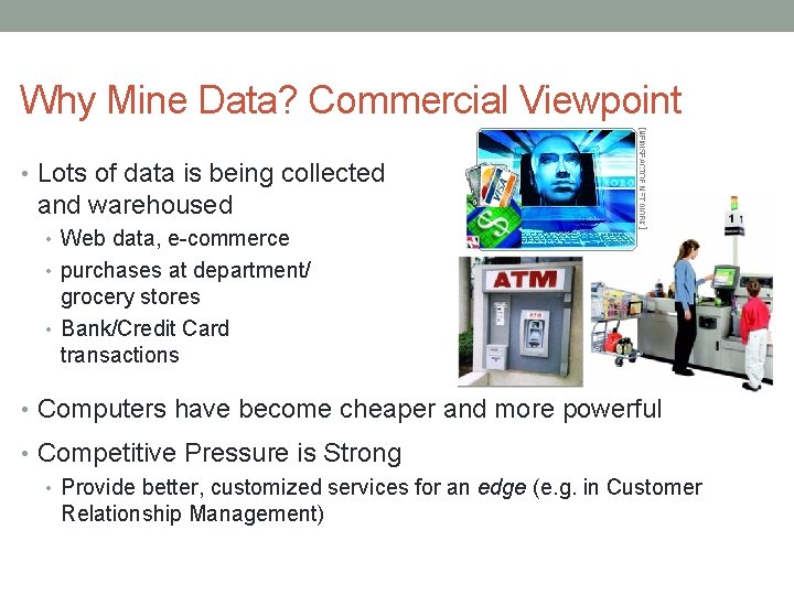 Why Mine Data? Commercial Viewpoint • Lots of data is being collected and warehoused