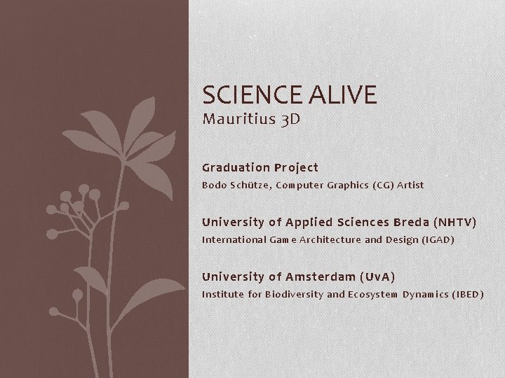 SCIENCE ALIVE Mauritius 3 D Graduation Project Bodo Schütze, Computer Graphics (CG) Artist University