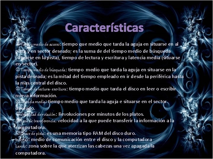 Características Tiempo medio de acceso: tiempo que medio que tarda la aguja en situarse Características Tiempo medio de acceso: tiempo que medio que tarda la aguja en situarse