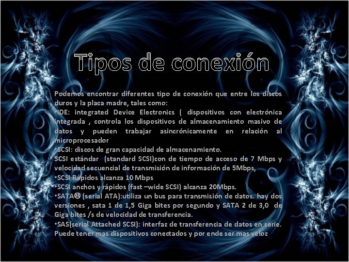 Tipos de conexión Podemos encontrar diferentes tipo de conexión que entre los discos duros Tipos de conexión Podemos encontrar diferentes tipo de conexión que entre los discos duros
