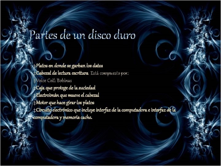 Partes de un disco duro ‡Platos en donde se garban los datos ‡Cabezal de Partes de un disco duro ‡Platos en donde se garban los datos ‡Cabezal de