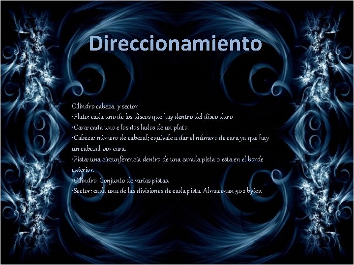 Direccionamiento Cilindro cabeza y sector • Plato: cada uno de los discos que hay Direccionamiento Cilindro cabeza y sector • Plato: cada uno de los discos que hay