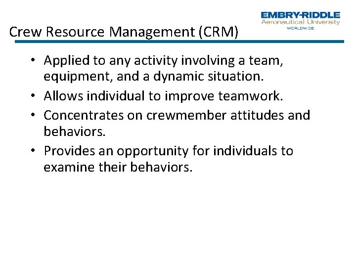 Crew Resource Management (CRM) • Applied to any activity involving a team, equipment, and
