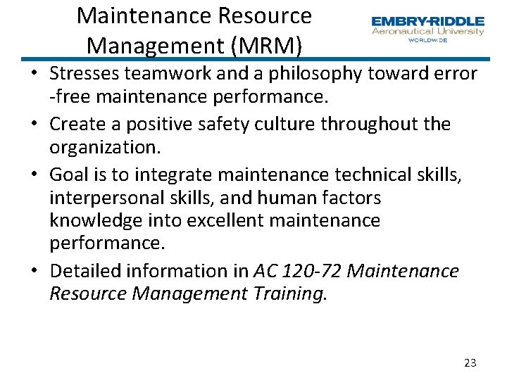 Maintenance Resource Management (MRM) • Stresses teamwork and a philosophy toward error -free maintenance