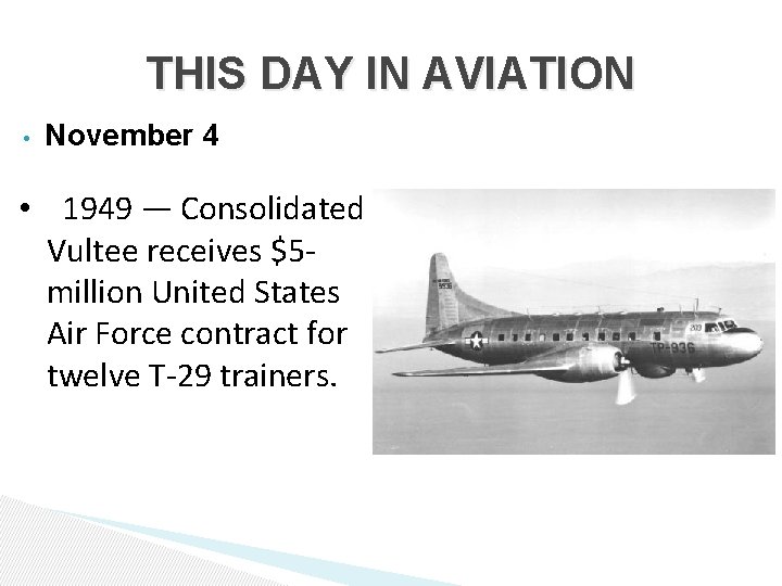 THIS DAY IN AVIATION • November 4 • 1949 — Consolidated Vultee receives $5