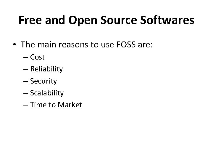 Free and Open Source Softwares • The main reasons to use FOSS are: – Free and Open Source Softwares • The main reasons to use FOSS are: –
