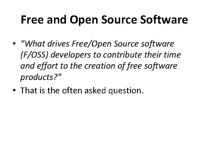 Free and Open Source Software • “What drives Free/Open Source software (F/OSS) developers to Free and Open Source Software • “What drives Free/Open Source software (F/OSS) developers to