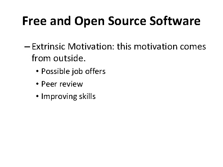 Free and Open Source Software – Extrinsic Motivation: this motivation comes from outside. • Free and Open Source Software – Extrinsic Motivation: this motivation comes from outside. •