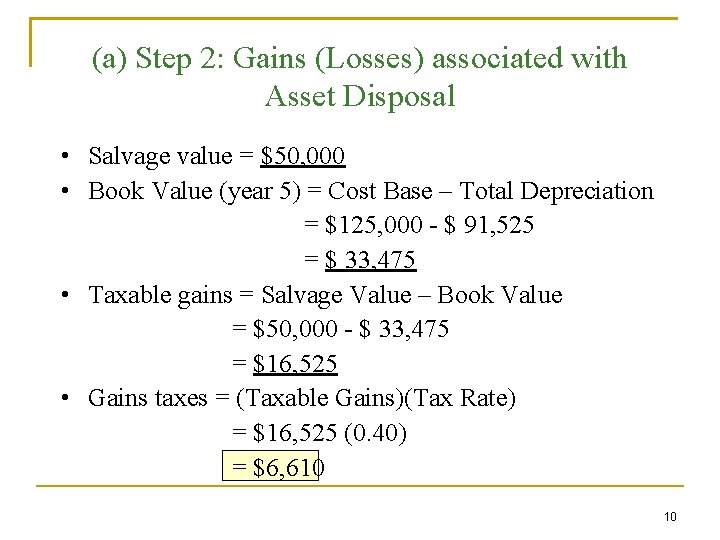 (a) Step 2: Gains (Losses) associated with Asset Disposal • Salvage value = $50,