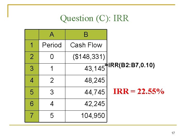 Question (C): IRR A B 1 Period Cash Flow 2 0 ($148, 331) 3