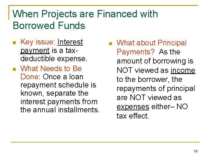 When Projects are Financed with Borrowed Funds Key issue: Interest payment is a taxdeductible
