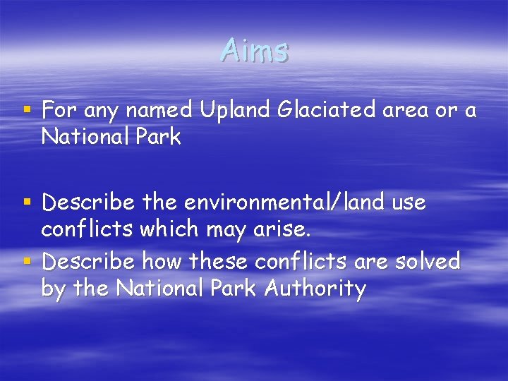 Aims § For any named Upland Glaciated area or a National Park § Describe