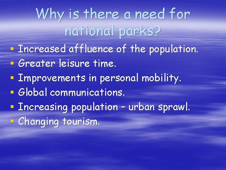 Why is there a need for national parks? § § § Increased affluence of