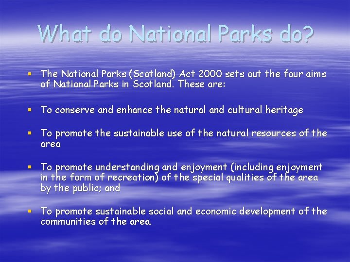 What do National Parks do? § The National Parks (Scotland) Act 2000 sets out