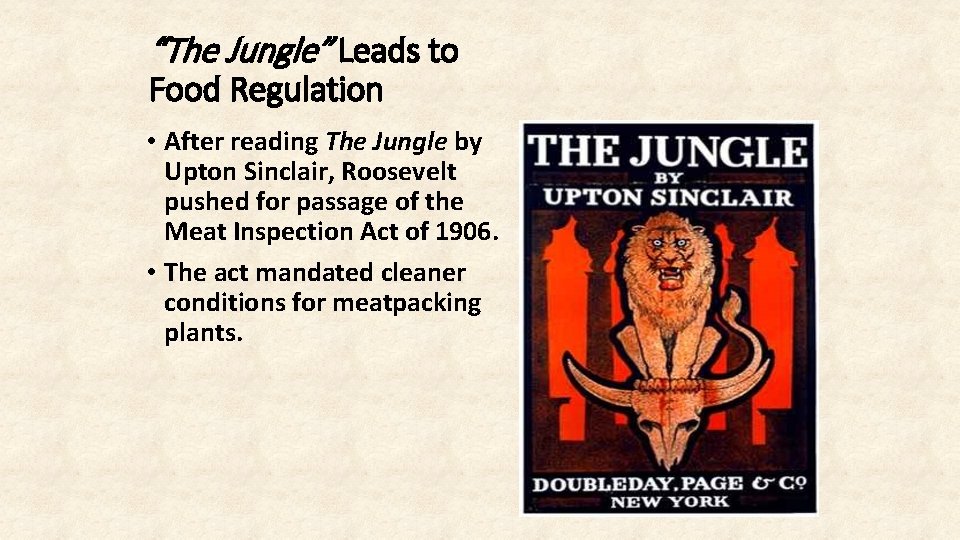 “The Jungle” Leads to Food Regulation • After reading The Jungle by Upton Sinclair,