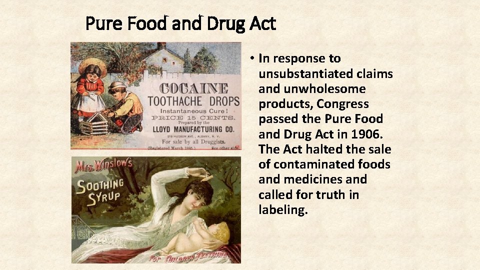 Pure Food and Drug Act • In response to unsubstantiated claims and unwholesome products,