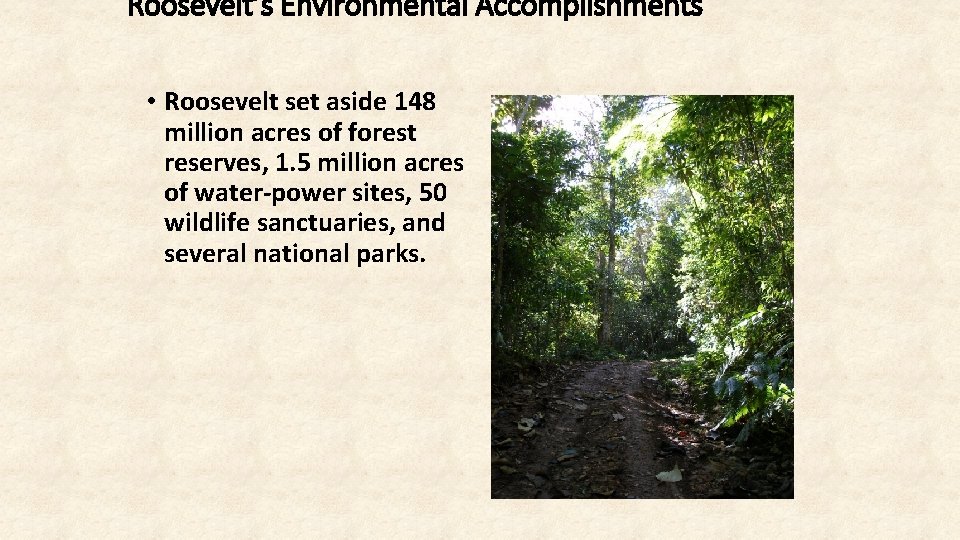 Roosevelt’s Environmental Accomplishments • Roosevelt set aside 148 million acres of forest reserves, 1.