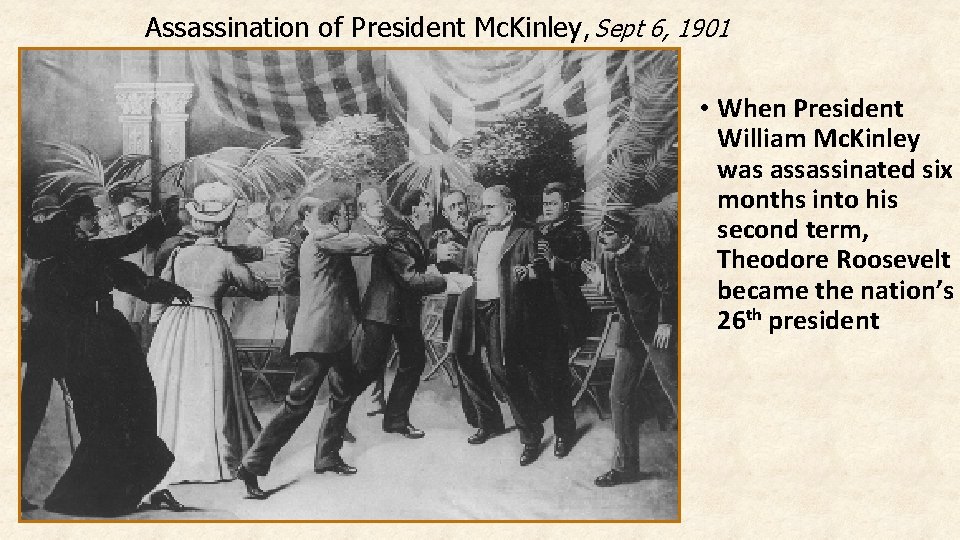 Assassination of President Mc. Kinley, Sept 6, 1901 • When President William Mc. Kinley