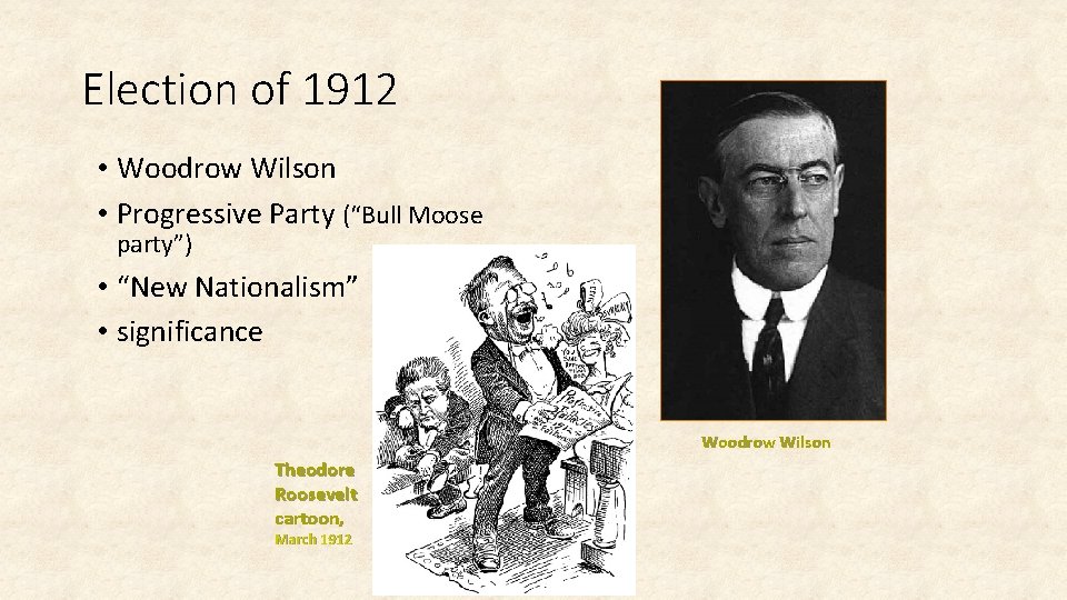Election of 1912 • Woodrow Wilson • Progressive Party (“Bull Moose party”) • “New