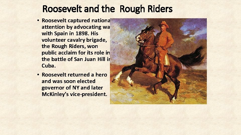 Roosevelt and the Rough Riders • Roosevelt captured national attention by advocating war with